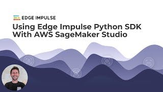 Using Edge Impulse Python SDK with AWS SageMaker Studio cover