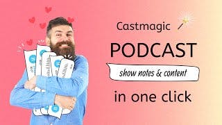 AGI-Powered Podcast Show Notes and Content: Introducing Castmagic 🪄 cover
